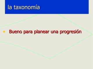 la taxonomía Bueno para planear una progresión 
