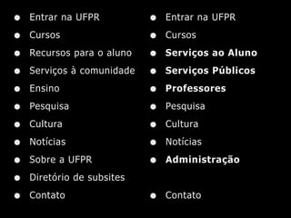 •   Entrar na UFPR          •   Entrar na UFPR

•   Cursos                  •   Cursos

•   Recursos para o aluno   •   Serviços ao Aluno

•   Serviços à comunidade   •   Serviços Públicos

•   Ensino                  •   Professores

•   Pesquisa                •   Pesquisa

•   Cultura                 •   Cultura

•   Notícias                •   Notícias

•   Sobre a UFPR            •   Administração

•   Diretório de subsites

•   Contato                 •   Contato
 