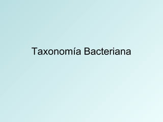 Taxonomía Bacteriana
 