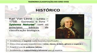 TAXONOMIA (CLASSIFICAÇÃO) DOS SERES VIVOS
 