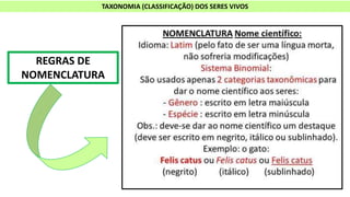 REGRAS DE
NOMENCLATURA
TAXONOMIA (CLASSIFICAÇÃO) DOS SERES VIVOS
 