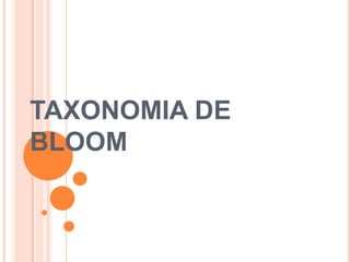TAXONOMIA DE
BLOOM
 