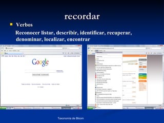 recordar
   Verbos
    Reconocer listar, describir, identificar, recuperar,
    denominar, localizar, encontrar




                      Taxonomía de Bloom            Diagnóstico Psicopedagógico
 