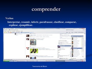 comprender
Verbos
 Interpretar, resumir, inferir, parafrasear, clasificar, comparar,
  explicar, ejemplificar.




                        Taxonomía de Bloom                  Diagnóstico Psicopedagógico
 