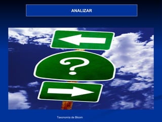 ANALIZAR




Taxonomía de Bloom   Diagnóstico Psicopedagógico
 