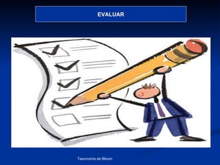 EVALUAR




Taxonomía de Bloom   Diagnóstico Psicopedagógico
 