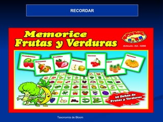 RECORDAR




Taxonomía de Bloom   Diagnóstico Psicopedagógico
 