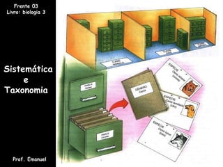 Sistemática  e  Taxonomia  Prof. Emanuel Frente 03 Livro: biologia 3 