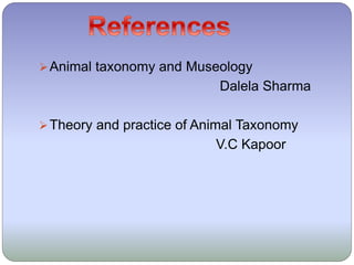 Animal taxonomy and Museology
Dalela Sharma
Theory and practice of Animal Taxonomy
V.C Kapoor
 