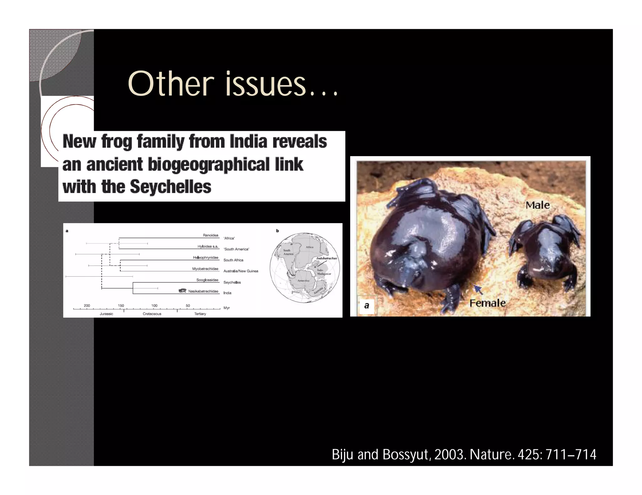 Other issues…




            Biju and Bossyut, 2003. Nature. 425: 711–714
 