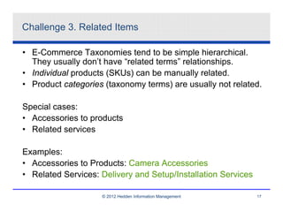 Challenge 3. Related Items

• E-Commerce Taxonomies tend to be simple hierarchical.
  They usually don’t have “related ter...