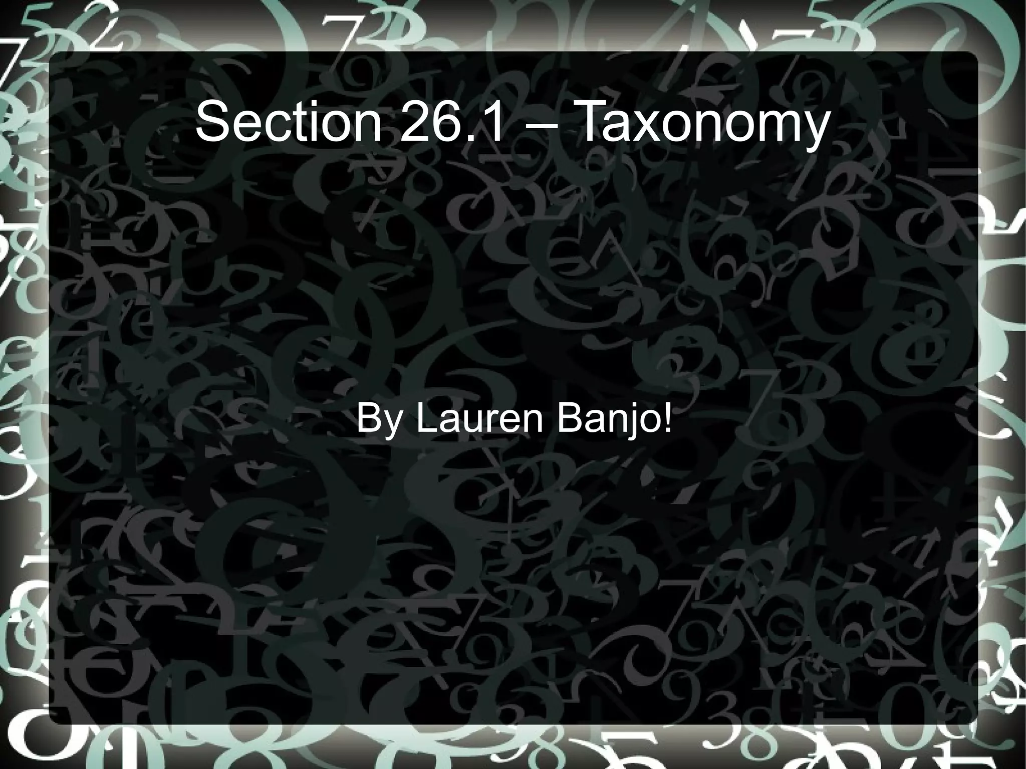 Section 26.1 – Taxonomy By Lauren Banjo!