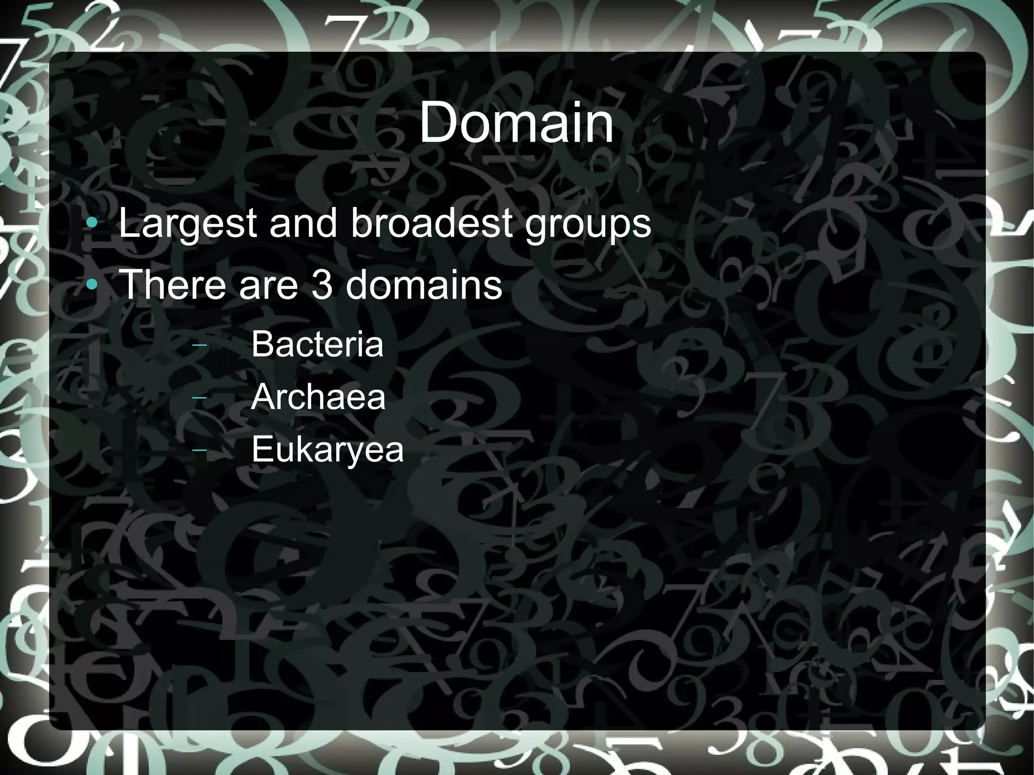Domain Largest and broadest groups There are 3 domains Bacteria Archaea Eukaryea