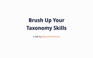 Brush Up Your Taxonomy Skills