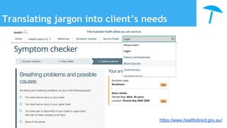 Translating jargon into client’s needs
https://www.healthdirect.gov.au/
 
