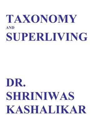 TAXONOMY
AND


SUPERLIVING


DR.
SHRINIWAS
KASHALIKAR
 