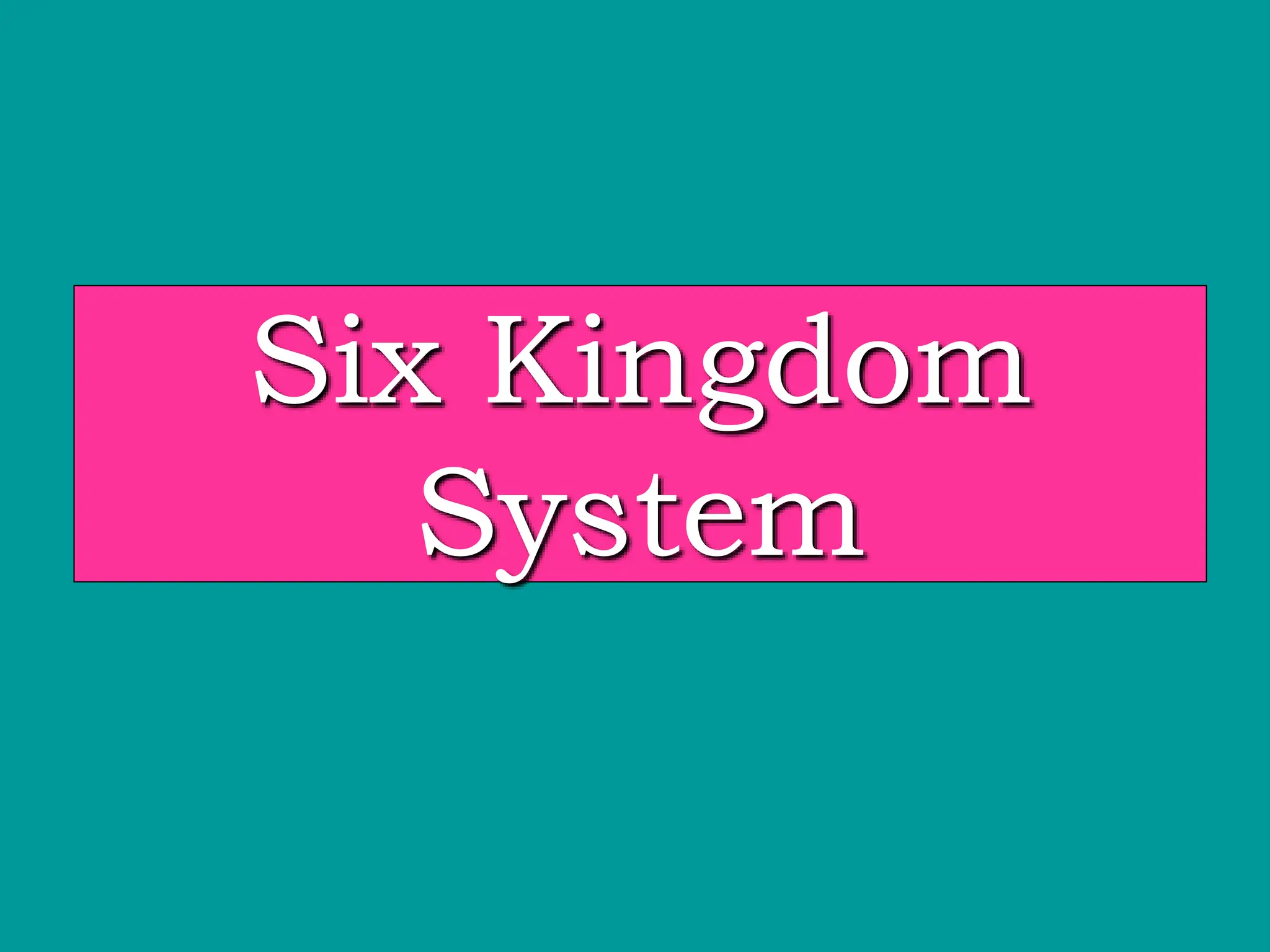 Six Kingdom
System
 