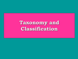 Taxonomy and
Classification
 
