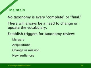 Maintain
No taxonomy is every “complete” or “final.”
There will always be a need to change or
update the vocabulary.
Estab...
