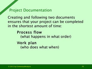 Project Documentation
Creating and following two documents
ensures that your project can be completed
in the shortest amou...