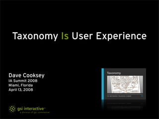 Taxonomy Is User Experience


Dave Cooksey
IA Summit 2008
Miami, Florida
April 13, 2008
 