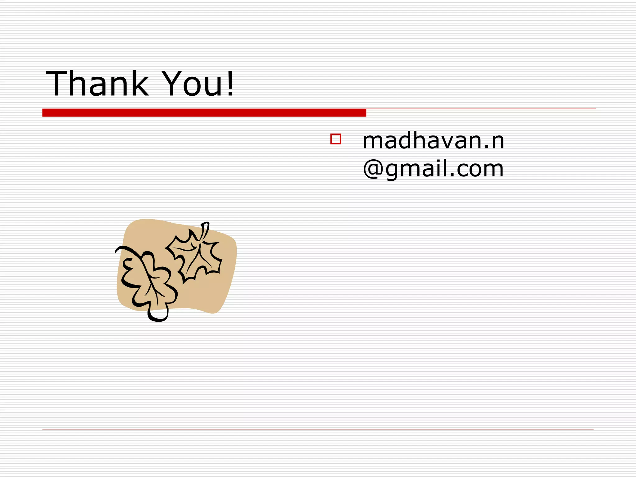 Thank You! madhavan.n @gmail.com 