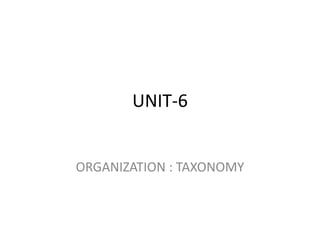 UNIT-6

ORGANIZATION : TAXONOMY

 