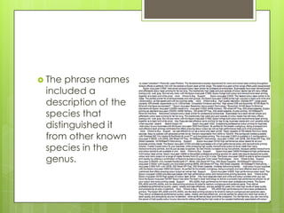  The phrase names
 included a
 description of the
 species that
 distinguished it
 from other known
 species in the
 genus.
 
