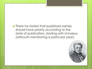  Therehe stated that published names
 should have priority according to the
 date of publication, starting with Linnaeus
 (withouth mentioning a particular year).
 
