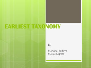 EARLIEST TAXONOMY

             By :

             Mariana Bedoya
             Matias Lopera
 