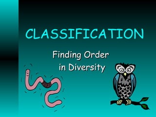 CLASSIFICATION Finding Order  in Diversity 