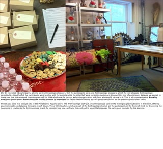 DC: We recruited 13 participants, all who were Anthropologie shoppers. 9 of the participants were avid Anthropologie shopp...