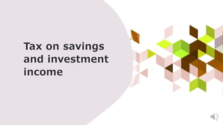 Tax on savings
and investment
income
 