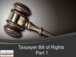 Taxpayer Bill of Rights
Part 1
 