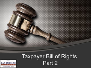 Taxpayer Bill of Rights
Part 2
 