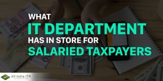 WHAT
ITDEPARTMENT
HASINSTOREFOR
SALARIEDTAXPAYERS
 