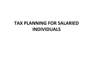TAX PLANNING FOR SALARIED
INDIVIDUALS
 