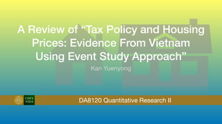 A Review of “Tax Policy and Housing
Prices: Evidence From Vietnam
Using Event Study Approach”
Kan Yuenyong
GSPA
NIDA DA8120 Quantitative Research II
 