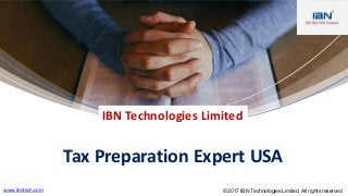 Tax Preparation Expert USA
IBN Technologies Limited
www.ibntech.com © 2017 IBN Technologies Limited. All rights reserved
 