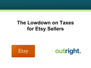 The Lowdown on Taxes
    for Etsy Sellers
 
