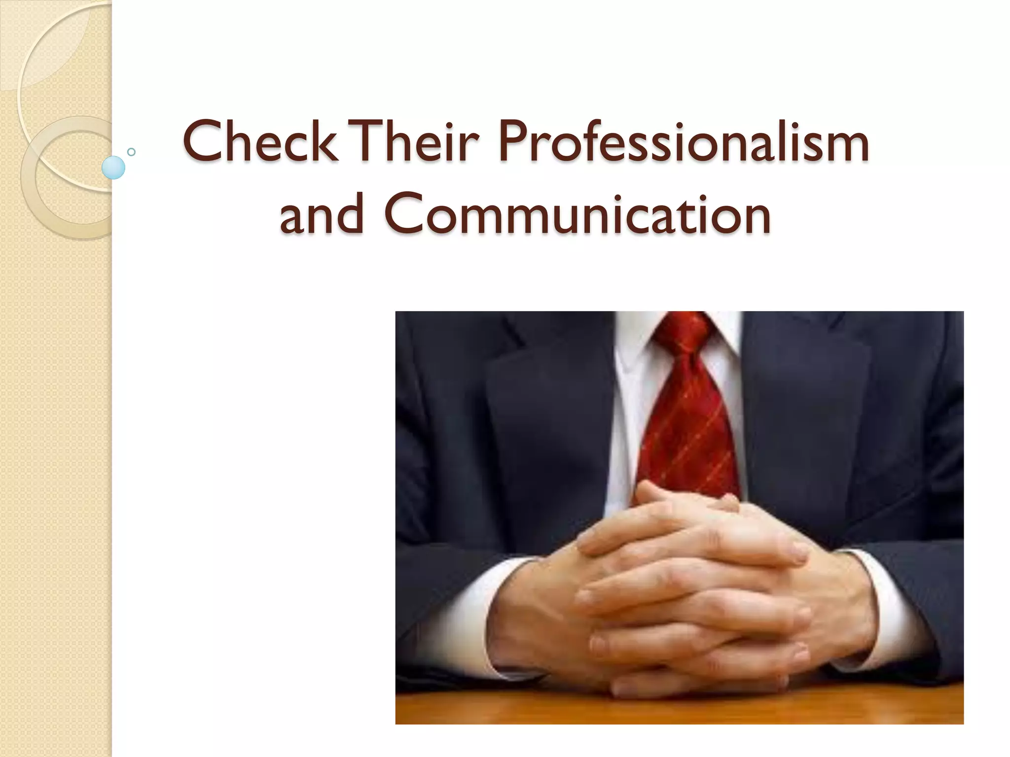 Check Their Professionalism
and Communication
