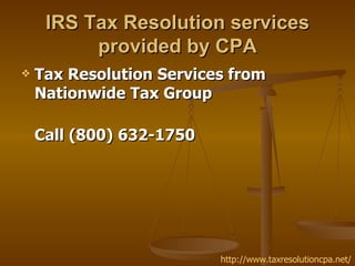 IRS Tax Resolution services
          provided by CPA
   Tax Resolution Services from
    Nationwide Tax Group

    Call (800) 632-1750




                          http://www.taxresolutioncpa.net/
 