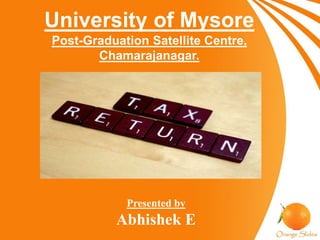Presented by
Abhishek E
University of Mysore
Post-Graduation Satellite Centre,
Chamarajanagar.
 