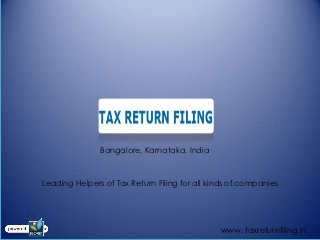 Bangalore, Karnataka, India



Leading Helpers of Tax Return Filing for all kinds of companies




                                               www. taxreturnfiling.in
 