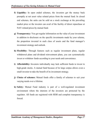 Performance of Tax Saving Schemes in Mutual Fund
Sambhram Academy of Management Studies, Bangalore Page 27
f) Liquidity: I...