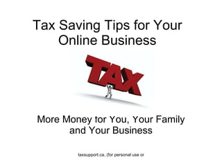 Tax Saving Tips for Your Online Business More Money for You, Your Family and Your Business 