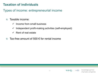 Taxation of individuals
Types of income: entrepreneurial income

    Taxable income:
       Income from small business
       Independent profit-making activities (self-employed)
       Rent of real estate

    Tax-free amount of 500 € for rental income




                                       11
 