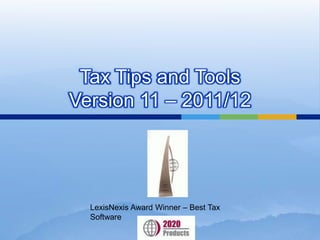 Tax Tips and Tools Version 11 – 2011/12 LexisNexis Award Winner – Best Tax Software 