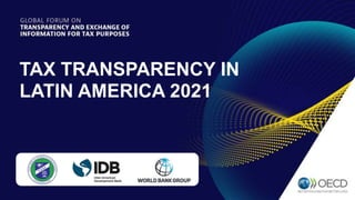 TAX TRANSPARENCY IN
LATIN AMERICA 2021
 