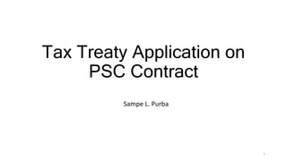 Tax Treaty Application on
PSC Contract
Sampe L. Purba
1
 